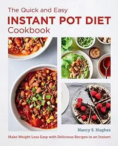 The Quick and Easy Instant Pot Diet Cookbook: Make Weight Loss Easy with Delicious Recipes in an Instant