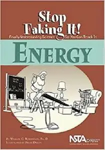 Energy (Stop Faking It! Finally Understanding Science So You Can Teach It)