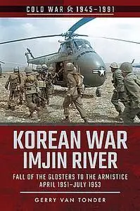 Korean War - Imjin River: Fall of the Glosters to the Armistice, April 1951–July 1953 (Cold War 1945–1991)