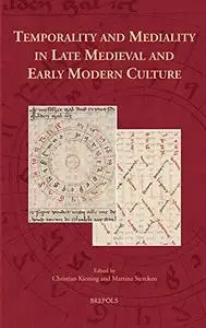 Temporality and Mediality in Late Medieval and Early Modern Culture