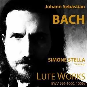 Simone Stella - Johann Sebastian Bach: Lute Works Bwv 996-1000, 1006A (2023)