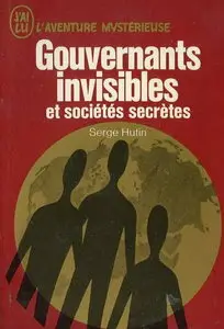 Hutin Serge, "Gouvernants invisibles et sociétés secrètes"