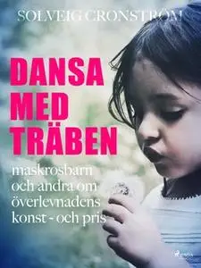 «Dansa med träben : maskrosbarn och andra om överlevnadens konst - och pris» by Solveig Cronström