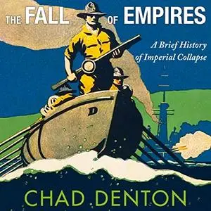The Fall of Empires: A Brief History of Imperial Collapse [Audiobook]