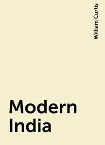 «Modern India» by William Curtis