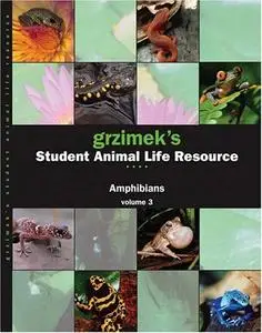 Grzimek's Student Animal Life Resource: Amphibians (3 Volume Set) by Catherine Allen [Repost]