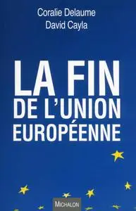 Coralie Delaume, David Cayla, "La fin de l'Union européenne"