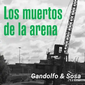 «Los muertos de la arena» by Gabriel Sosa,Elvio Gandolfo