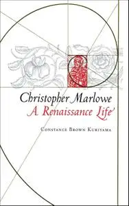 Christopher Marlowe: A Renaissance Life