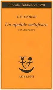 Un apolide metafisico. Conversazioni di Emil M. Cioran