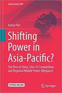 Shifting Power in Asia-Pacific?: The Rise of China, Sino-US Competition and Regional Middle Power Allegiance