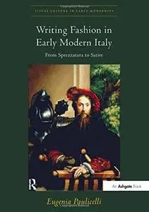 Writing Fashion in Early Modern Italy: From Sprezzatura to Satire (Repost)