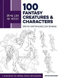 Draw Like an Artist: 100 Fantasy Creatures and Characters: Step-by-Step Realistic Line Drawing