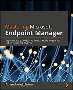 Mastering Microsoft Endpoint Manager: Deploy and manage Windows 10, Windows 11, and Windows 365