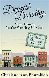 «Dearest Dorothy, Slow Down, You're Wearing Us Out!» by Charlene Ann Baumbich