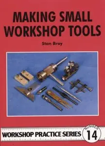 Making Small Workshop Tools (Workshop Practice) by Stan Bray