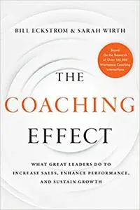 The Coaching Effect : What Great Leaders Do to Increase Sales, Enhance Performance, and Sustain Growth