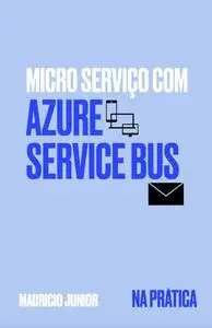 Micro Serviço usando Azure Service Bus: na linguagem C# (Portuguese Edition)