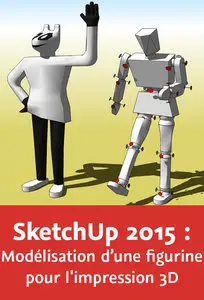 SketchUp 2015 : Modélisation d’une figurine pour l'impression 3D