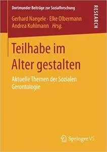 Teilhabe im Alter gestalten: Aktuelle Themen der Sozialen Gerontologie