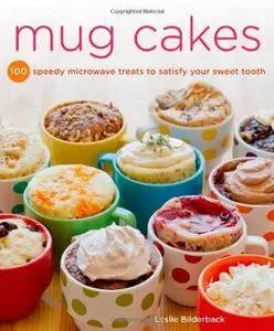 Mug Cakes: 100 Speedy Microwave Treats to Satisfy Your Sweet Tooth (Repost)