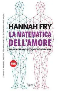 Hannah Fry - La matematica dell'amore. Alla ricerca dell'equazione della vita (2015)