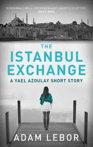 «The Istanbul Exchange» by Adam LeBor