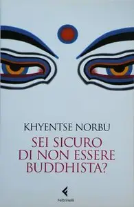 Khyentse Norbu - Sei sicuro di non essere buddhista