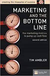 Marketing and the Bottom Line: The Marketing Metrics to Pump Up Cash Flow