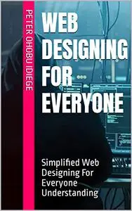 WEB DESIGNING FOR EVERYONE: Simplified Web Designing For Everyone Understanding