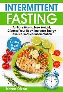 Intermittent Fasting: An Easy Way to Lose Weight, Cleanse Your Body