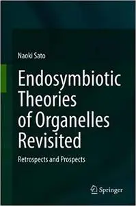 Endosymbiotic Theories of Organelles Revisited: Retrospects and Prospects (Repost)