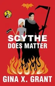 «Scythe Does Matter» by Gina X. Grant