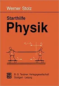 Starthilfe Physik: Ein Leitfaden für Studienanfänger der Naturwissenschaften, des Ingenieurwesens und der Medizin