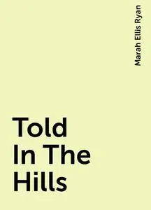 «Told In The Hills» by Marah Ellis Ryan