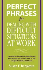 Susan Benjamin - Perfect Phrases for Dealing with Difficult Situations at Work: Hundreds of Ready-to-Use Phrases