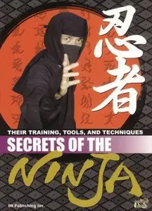 Secrets of the Ninja: Their Training, Tools and Techniques (Repost)