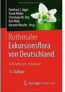 Rothmaler - Exkursionsflora von Deutschland, Gefäßpflanzen: Atlasband (Auflage: 13)