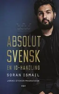 «Absolut svensk : En ID-handling» by Soran Ismail,Jonas Magnusson