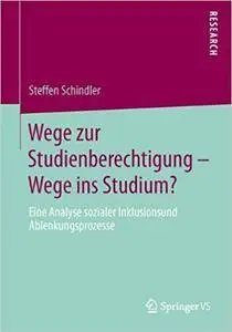 Wege zur Studienberechtigung – Wege ins Studium?: Eine Analyse sozialer Inklusions- und Ablenkungsprozesse