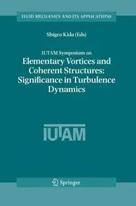 IUTAM Symposium on Elementary Vortices and Coherent Structures: Significance in Turbulence Dynamics (repost)