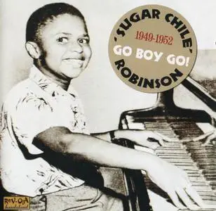 'Sugar Chile' Robinson - Go Boy Go! [Recorded 1949-1952] (2007)