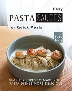 Easy Pasta Sauces for Quick Meals: Simple Recipes to Make Your Pasta Dishes More Delicious