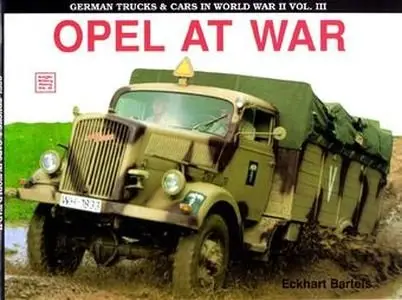 Opel at War (German Trucks & Cars in World War II Vol.III, Schiffer Military History 32) (Repost)