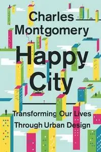 Happy City: Transforming Our Lives Through Urban Design (Repost)