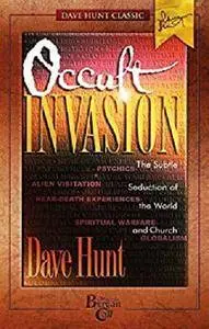 Occult Invasion: The Subtle Seduction of the World and Church [Kindle Edition]