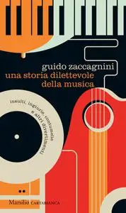 Guido Zaccagnini - Una storia dilettevole della musica