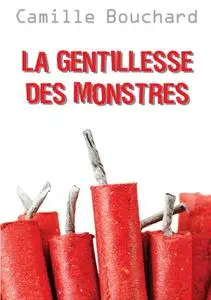 Camille Bouchard, "La gentillesse des monstres"