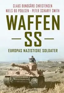 «Waffen SS» by Claus Bundgård Christensen,Peter Scharff Smith,Niels Bo Poulsen