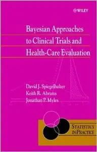 Bayesian Approaches to Clinical Trials and Health-Care Evaluation by David J. Spiegelhalter